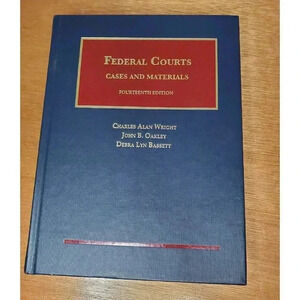 Federal Courts : Cases and Materials by Oakley, Wright, Bassett, 14th Edition
